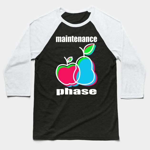 Maintenance Phase Baseball T-Shirt by VINSdurn